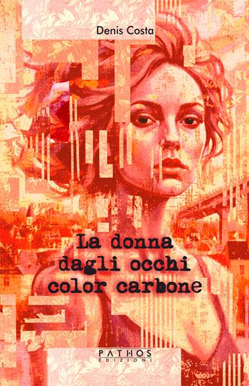 La donna dagli occhi color carbone - Denis Costa - Libro Pathos Edizioni 2026 | Libraccio.it