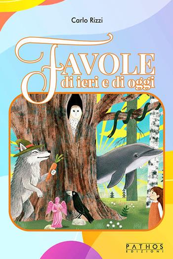 Favole di ieri e di oggi - Carlo Rizzi - Libro Pathos Edizioni 2026 | Libraccio.it