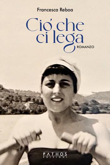 Ciò che ci lega - Francesca Reboa - Libro Pathos Edizioni 2026 | Libraccio.it