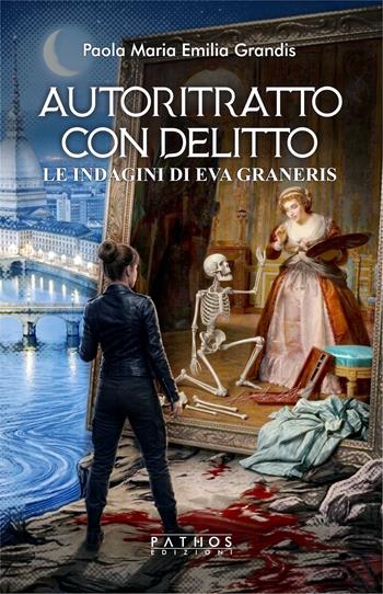 Autoritratto con delitto. Le indagini di Eva Graneris - Paola Grandis - Libro Pathos Edizioni 2026 | Libraccio.it