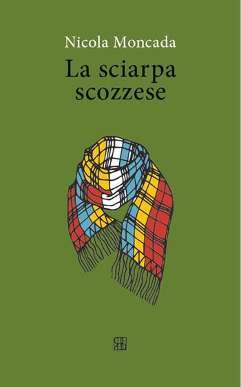 La sciarpa scozzese - Nicola Moncada - Libro Sette città 2022 | Libraccio.it