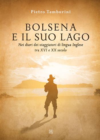 Bolsena e il suo lago nei diari dei viaggiatori di lingua inglese tra XVI e XX secolo. Ediz. illustrata - Pietro Tamburini - Libro Sette città 2022, Fuori collana | Libraccio.it