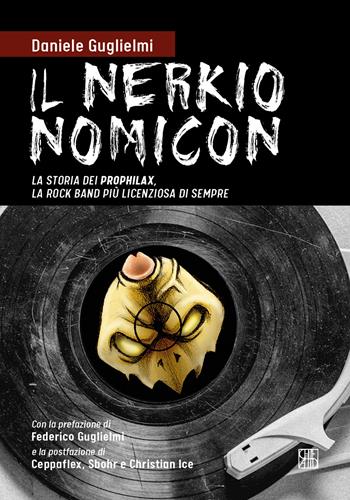 Il nerkionomicon. La storia dei Prophilax, la rock band più licenziosa di sempre - Daniele Guglielmi - Libro Sette città 2022, Play Loud | Libraccio.it