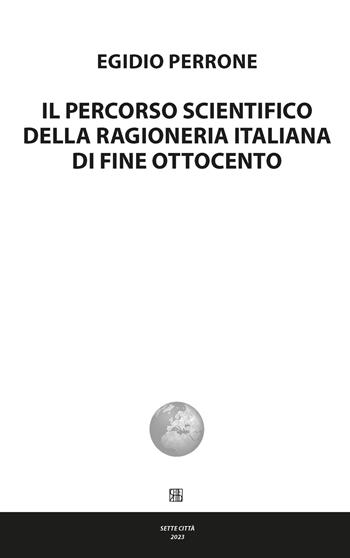Il percorso scientifico della ragioneria italiana di fine Ottocento - Egidio Perrone - Libro Sette città 2023, Nova collectanea | Libraccio.it