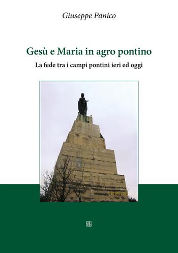 Gesù e Maria in agro pontino. La fede tra i campi pontini ieri ed oggi - Giuseppe Panico - Libro Sette città 2023 | Libraccio.it