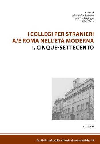 I collegi per stranieri a/e Roma nell'età moderna. Nuova ediz.. Vol. 1: Cinque-settecento  - Libro Sette città 2023, Studi di storia delle istituzioni ecclesiastiche | Libraccio.it