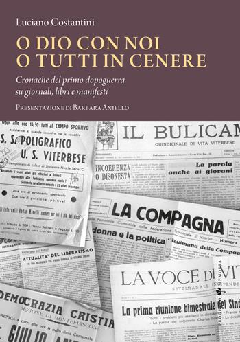 O Dio con noi o tutti in cenere. Cronache del primo dopoguerra su giornali, libri e manifesti - Luciano Costantini - Libro Sette città 2023, Progetto memoria | Libraccio.it