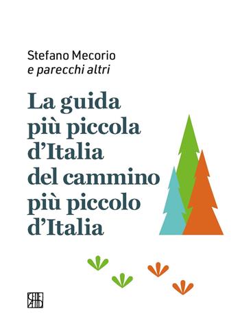 La guida più piccola d'Italia del cammino più piccolo d'Italia - Stefano Mecorio - Libro Sette città 2023, Guide sentimentali | Libraccio.it