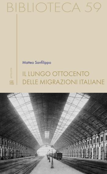 Il lungo Ottocento delle migrazioni italiane - Matteo Sanfilippo - Libro Sette città 2023, Biblioteca | Libraccio.it