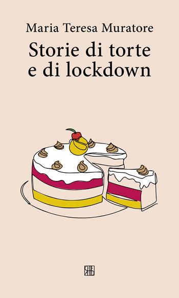Storie di torte e di lockdown - Maria Teresa Muratore - Libro Sette città 2024, Fuori collana | Libraccio.it