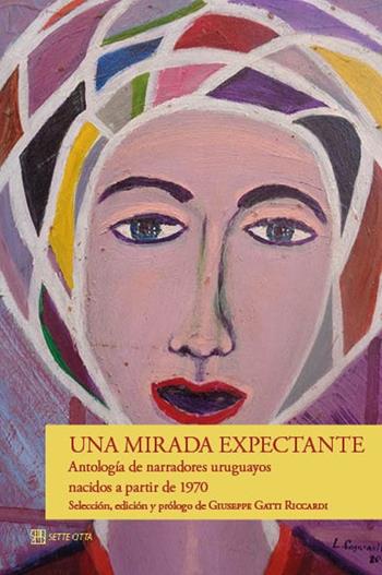 Una mirada expectante. Antología de narradores uruguayos nacidos a partir de 1970  - Libro Sette città 2024, Le nubi di Magellano | Libraccio.it