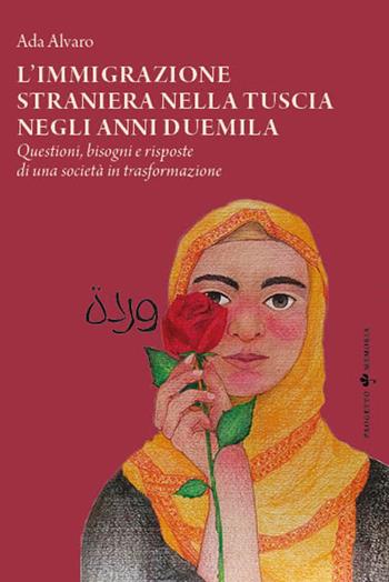 L'immigrazione straniera nella Tuscia negli anni duemila. Questioni, bisogni e risposte di una società in trasformazione - Ada Alvaro - Libro Sette città 2024, Memoria | Libraccio.it