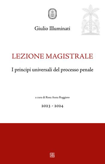 I principi universali del processo penale - Giulio Illuminati - Libro Sette città 2021, Lezioni magistrali | Libraccio.it