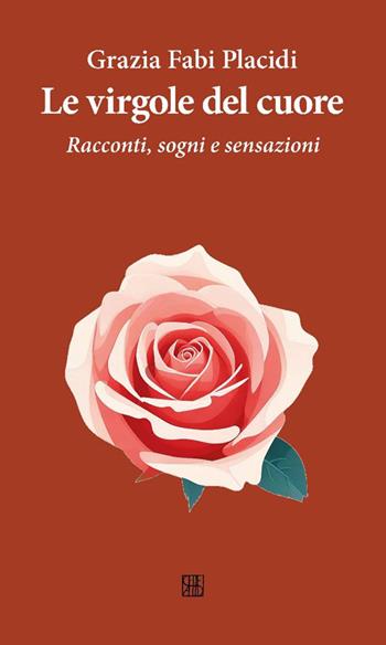 Le virgole del cuore. Racconti, sogni e sensazioni - Grazia Fabi Placidi - Libro Sette città 2025, Fuori collana | Libraccio.it