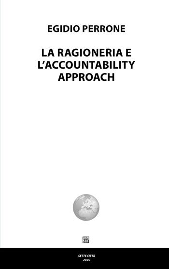 La ragioneria e l'accountability approach - Egidio Perrone - Libro Sette città 2025, Nova collectanea | Libraccio.it