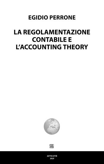 La regolamentazione contabile e l’accounting theory - Egidio Perrone - Libro Sette città 2025, Nova collectanea | Libraccio.it