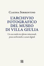 L'archivio fotografico del museo villa Giulia. Un caso studio tra riforme istituzionali, prassi archivistiche e scenari digitali