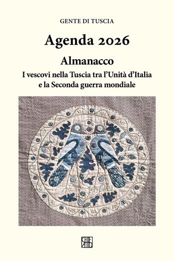 Gente di Tuscia. Agenda 2026. Almanacco; i vescovi nella Tuscia tra l'Unità d'Italia e la Seconda guerra mondiale  - Libro Sette città 2025 | Libraccio.it