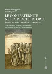 Le confraternite nella diocesi di Orte. Storia, archivi e committenze artistiche. Orte, Bassano in Teverina, Canepina, Chia, San Liberato, Soriano nel Cimino, Vasanello