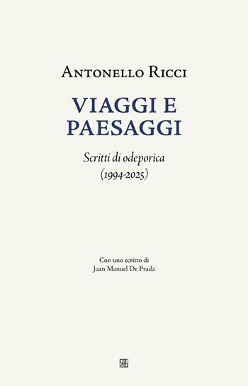 Viaggi e paesaggi. Scritti di odeporica (1994-2025) - Antonello Ricci - Libro Sette città 2026, Nova collectanea | Libraccio.it