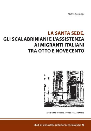 La Santa Sede, gli Scalabrini e l'assistenza ai migranti italiani tra Otto e Novecento - Matteo Sanfilippo - Libro Sette città 2026, Studi di storia delle istituzioni ecclesiastiche | Libraccio.it