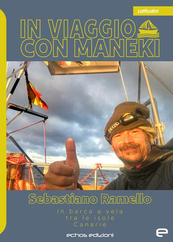 In viaggio con Maneki. In barca a vela tra le isole Canarie - Sebastiano Ramello - Libro Echos Edizioni 2023, Latitudini | Libraccio.it