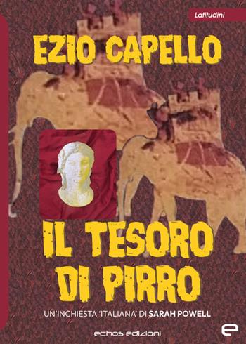 Il tesoro di Pirro - Ezio Capello - Libro Echos Edizioni 2023, Latitudini | Libraccio.it