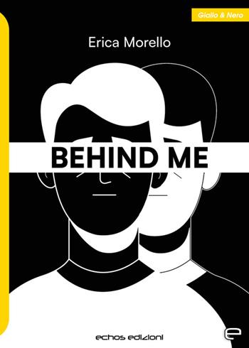 Behind me - Erica Morello - Libro Echos Edizioni 2023, Giallo & nero | Libraccio.it