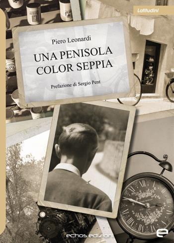 Una penisola color seppia - Piero Leonardi - Libro Echos Edizioni 2023, Latitudini | Libraccio.it