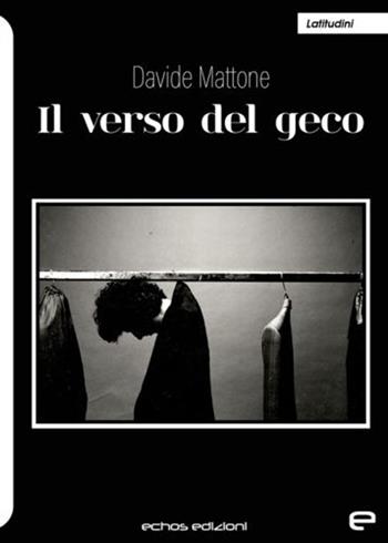Il verso del geco - Mattone Davide - Libro Echos Edizioni 2022, Latitudini | Libraccio.it