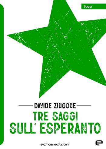 Tre saggi sull’Esperanto - Davide Zingone - Libro Echos Edizioni 2022, Saggi | Libraccio.it