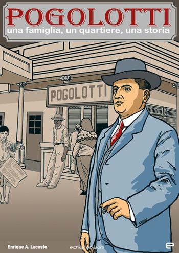 Pogolotti. Una famiglia, un quartiere, una storia - Enrique A. Lacoste - Libro Echos Edizioni 2023 | Libraccio.it