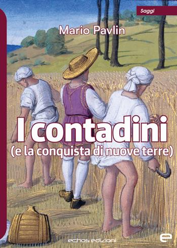 I contadini (e la conquista di nuove terre) - Mario Pavlin - Libro Echos Edizioni 2023, Saggi | Libraccio.it