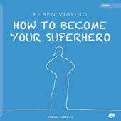 How to become your superhero. Ediz. italiana