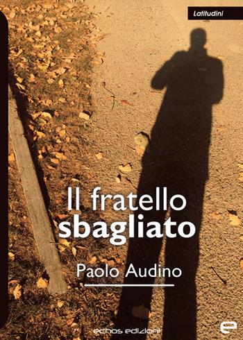 Il fratello sbagliato - Paolo Audino - Libro Echos Edizioni 2023, Latitudini | Libraccio.it