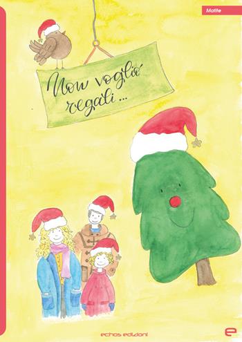 Non voglio regali... - Fabiana Spinello - Libro Echos Edizioni 2022, Matite | Libraccio.it