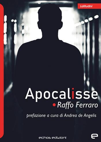 Apocalisse - Raffo Ferraro - Libro Echos Edizioni 2023, Latitudini | Libraccio.it