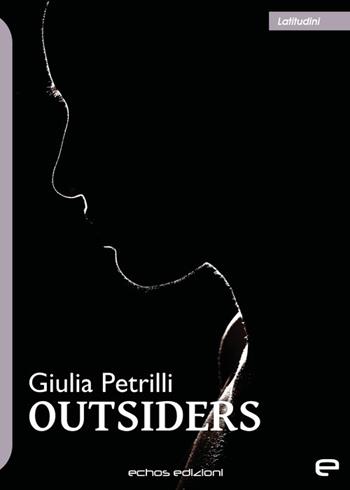 Outsiders - Giulia Petrilli - Libro Echos Edizioni 2022, Latitudini | Libraccio.it