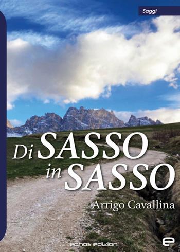 Di sasso in sasso - Arrigo Cavallina - Libro Echos Edizioni 2023, Saggi | Libraccio.it