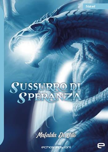 Sussurro di speranza - Mafalda De Vito - Libro Echos Edizioni 2023, Triskell | Libraccio.it