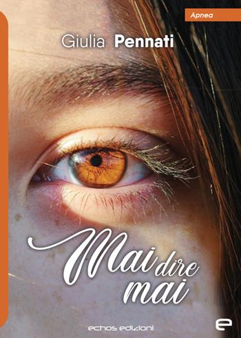 Mai dire mai - Giulia Pennati - Libro Echos Edizioni 2023, Apnea | Libraccio.it