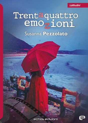 Trentaquattro emozioni - Susanna Pezzolato - Libro Echos Edizioni 2023, Latitudini | Libraccio.it