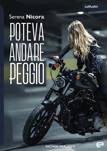 Poteva andare peggio - Serena Nicora - Libro Echos Edizioni 2023, Latitudini | Libraccio.it