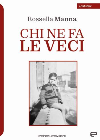 Chi ne fa le veci - Rossella Manna - Libro Echos Edizioni 2023, Latitudini | Libraccio.it