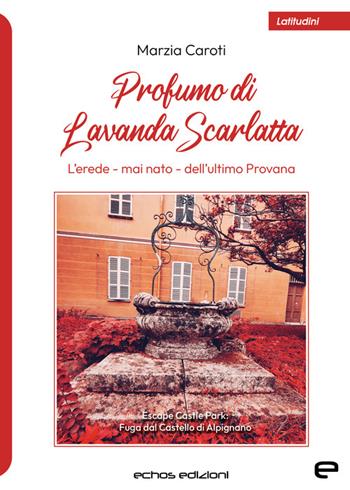 Profumo di lavanda scarlatta - Marzia Caroti - Libro Echos Edizioni 2023, Latitudini | Libraccio.it