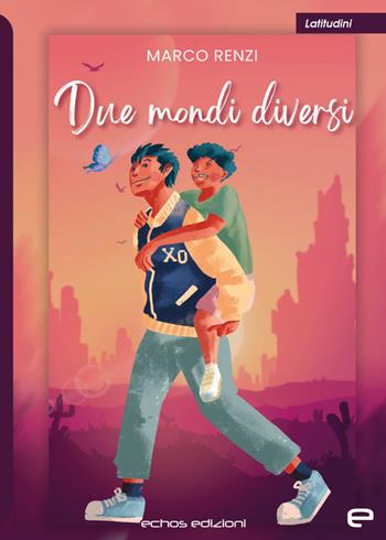 Due mondi diversi - Marco Renzi - Libro Echos Edizioni 2023, Latitudini | Libraccio.it