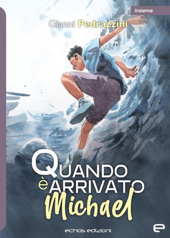 Quando è arrivato Michael - Gianni Pedrazzini - Libro Echos Edizioni 2023, Insieme | Libraccio.it
