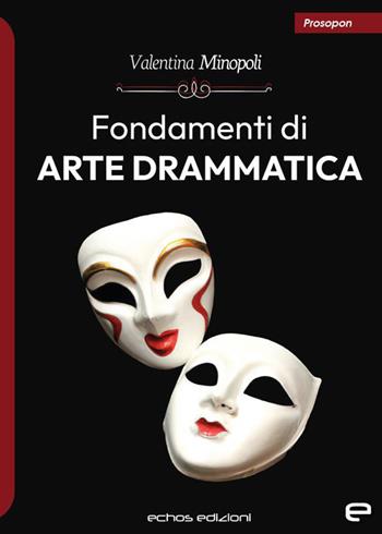 Fondamenti di arte drammatica - Valentina Minopoli - Libro Echos Edizioni 2023 | Libraccio.it