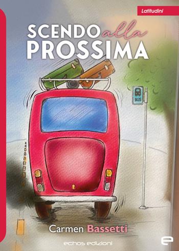 Scendo alla prossima - Carmen Bassetti - Libro Echos Edizioni 2023, Latitudini | Libraccio.it