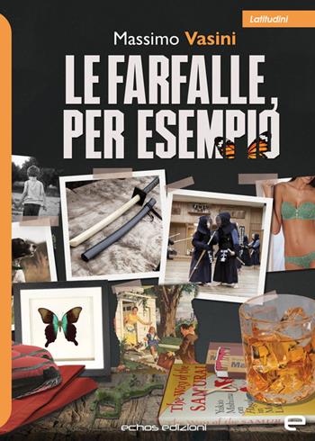Le farfalle, per esempio - Massimo Vasini - Libro Echos Edizioni 2023, Latitudini | Libraccio.it